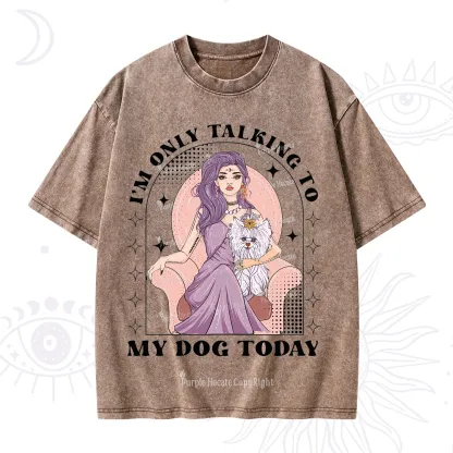 Purplehecate I'm Only Talking to My Dog Today Washed T-Shirt