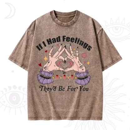 Purplehecate If I Had Feelings They'd Be For You Valentine Washed T-Shirt