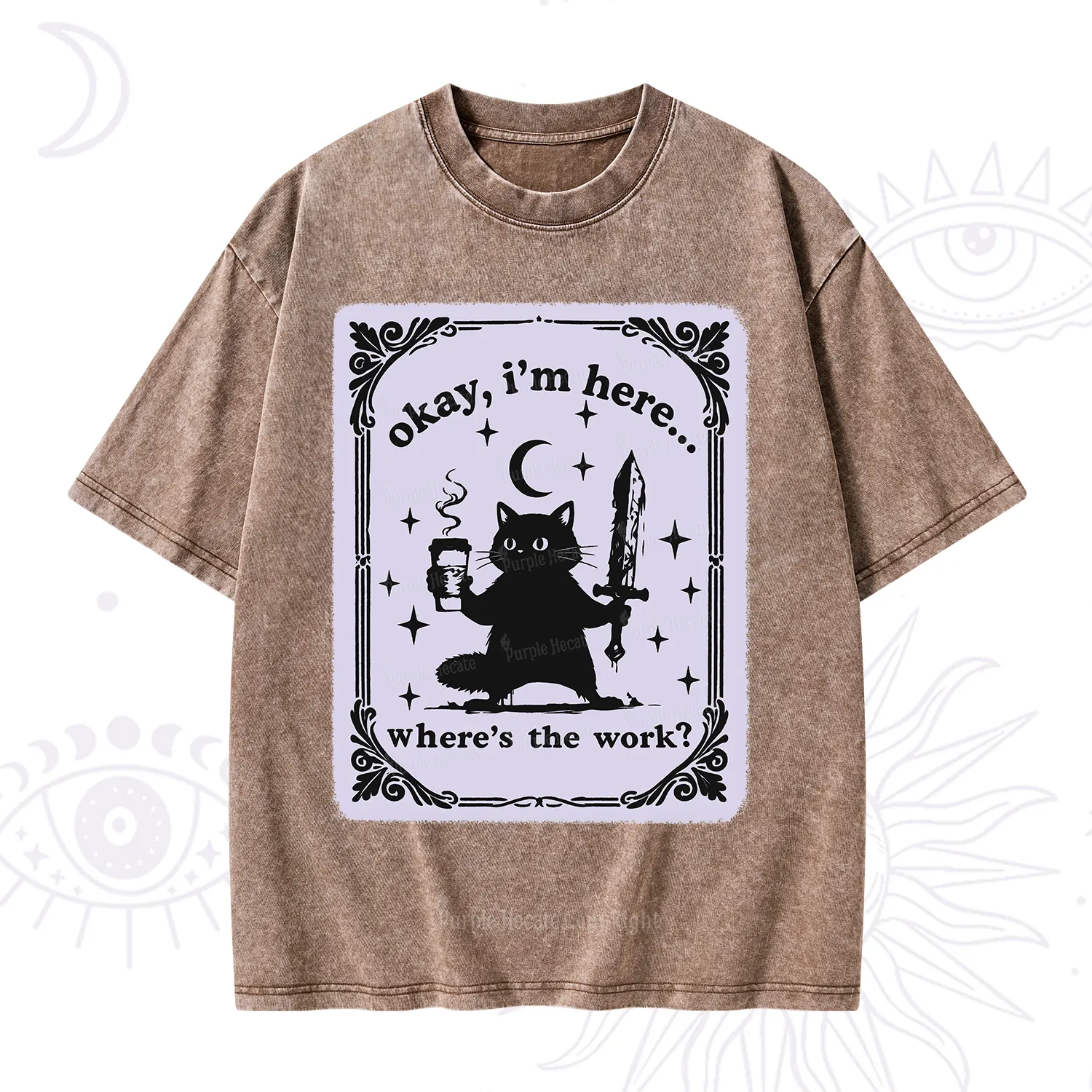 Purplehecate Okay I'm Here Where's The Work Washed T-Shirt