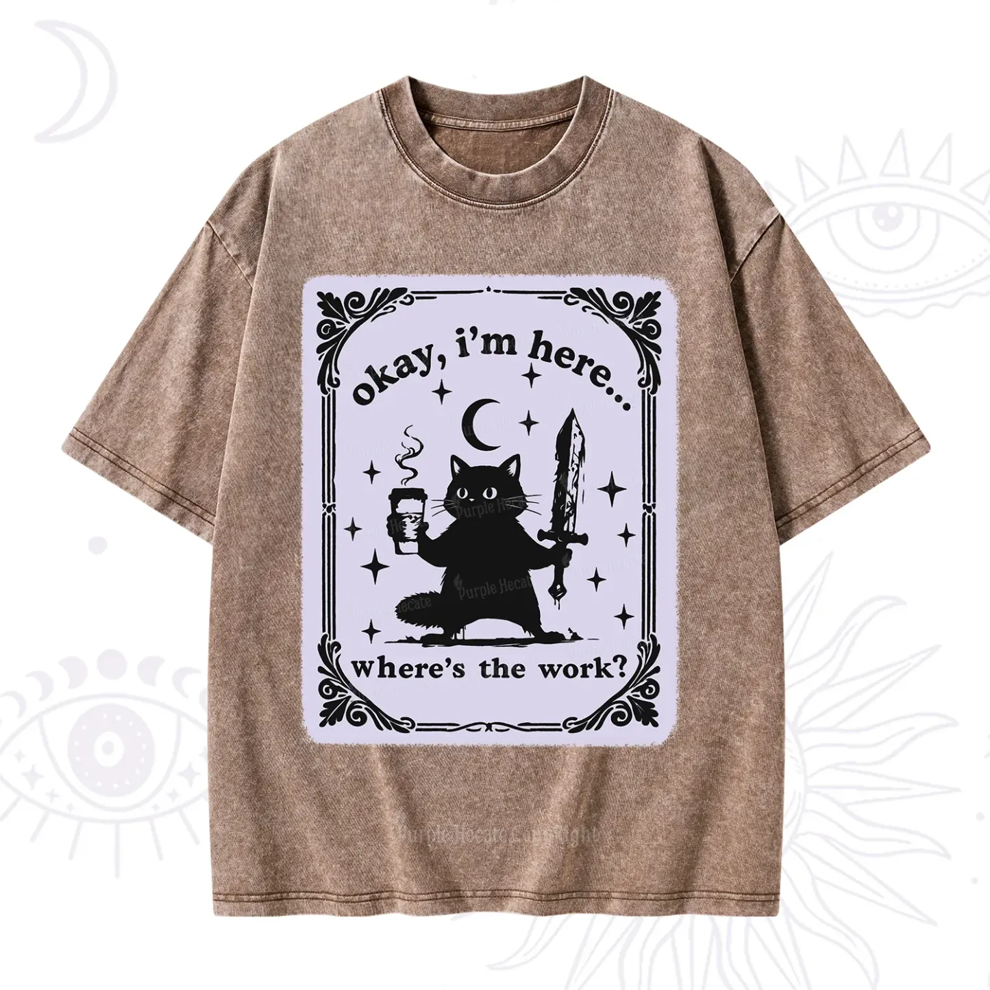 Purplehecate Okay I'm Here Where's The Work Washed T-Shirt