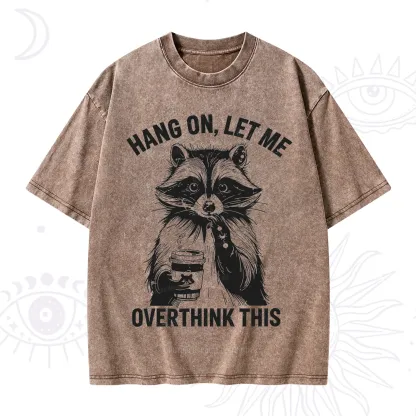 Purplehecate Hang On Let Me Overthink This Raccoon Washed T-Shirt
