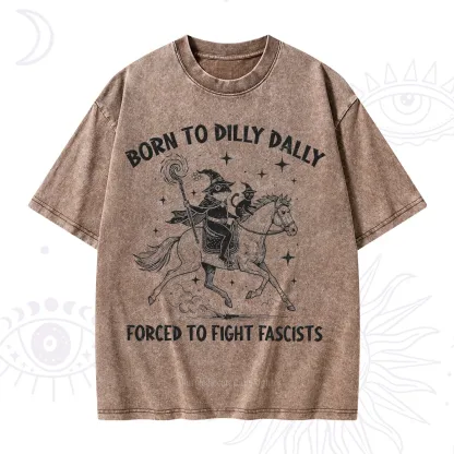 Purplehecate Born To Dilly Dally Forced to Fight Fascists Washed T-Shirt
