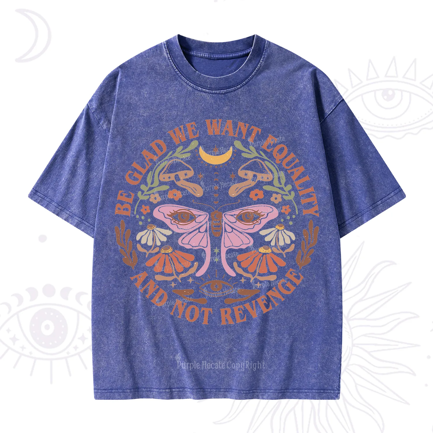 Purplehecate Be Glad We Want Equality Washed T-Shirt