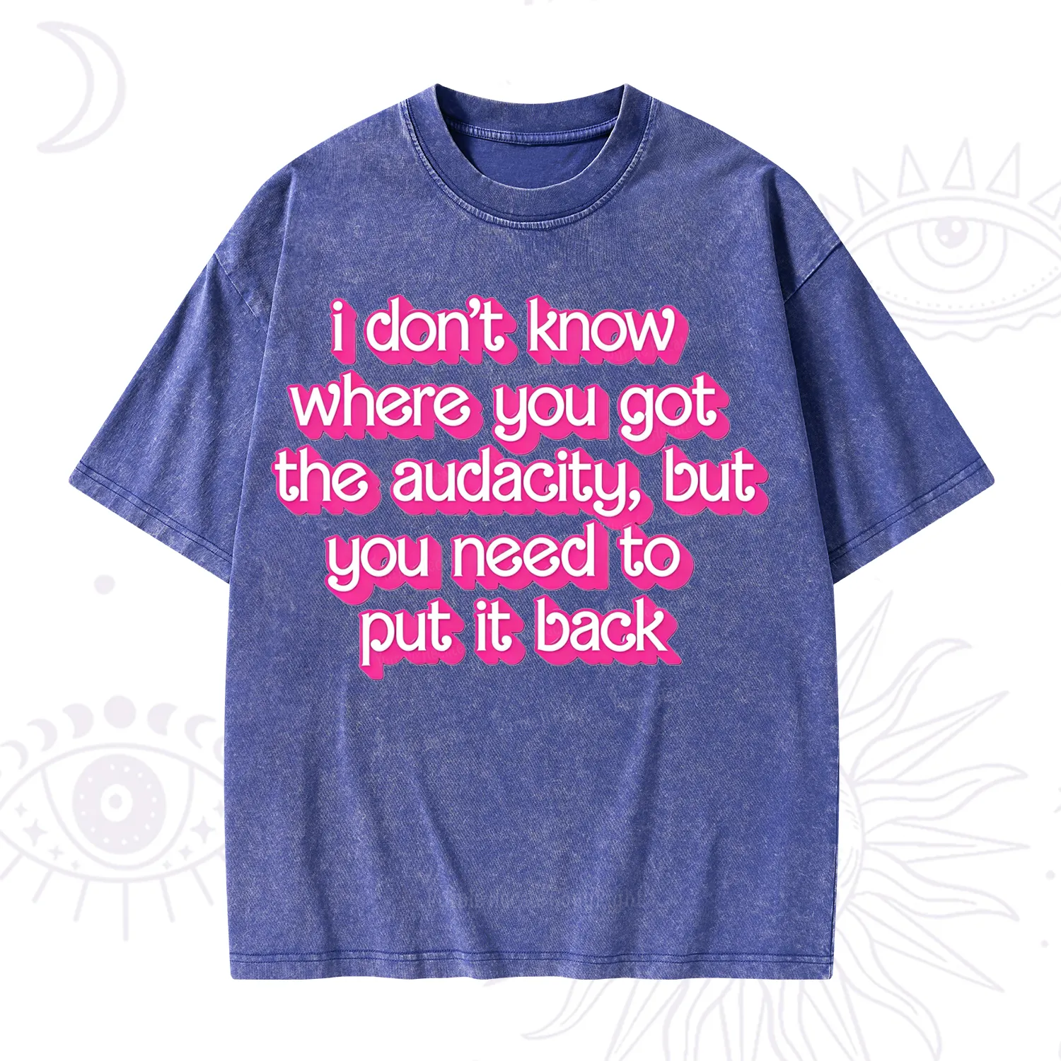 Purplehecate I Don't Know Where You Got The Audacity Washed T-Shirt