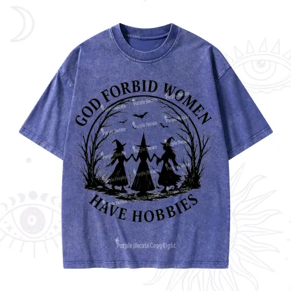 Purplehecate God Forbid Women Have Hobbies Washed T-Shirt