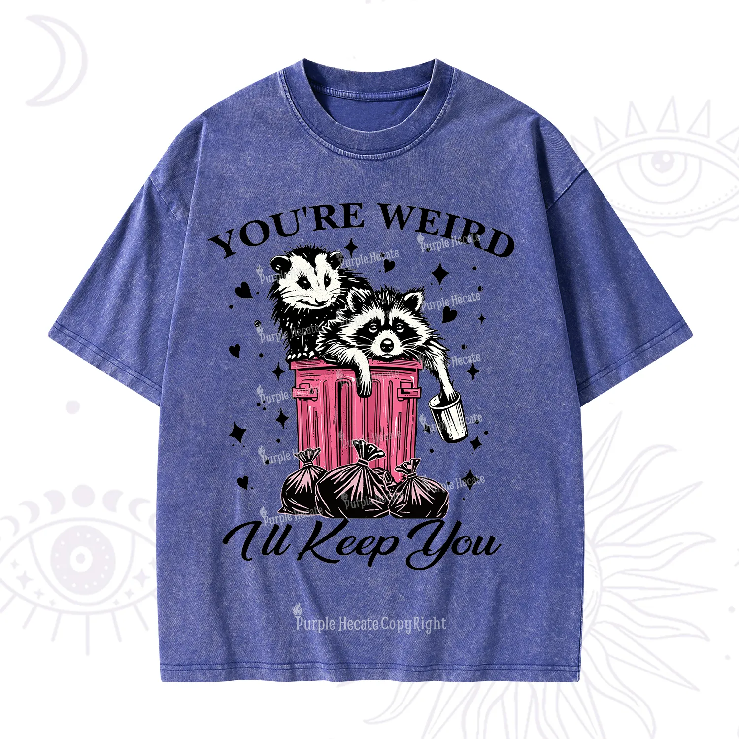 Purplehecate You're Weird I'll Keep You Washed T-Shirt