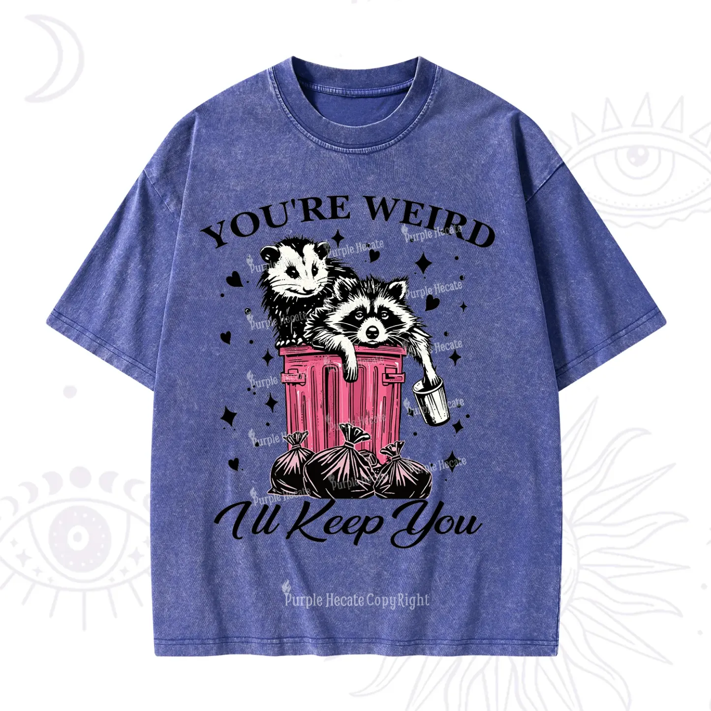 Purplehecate You're Weird I'll Keep You Washed T-Shirt