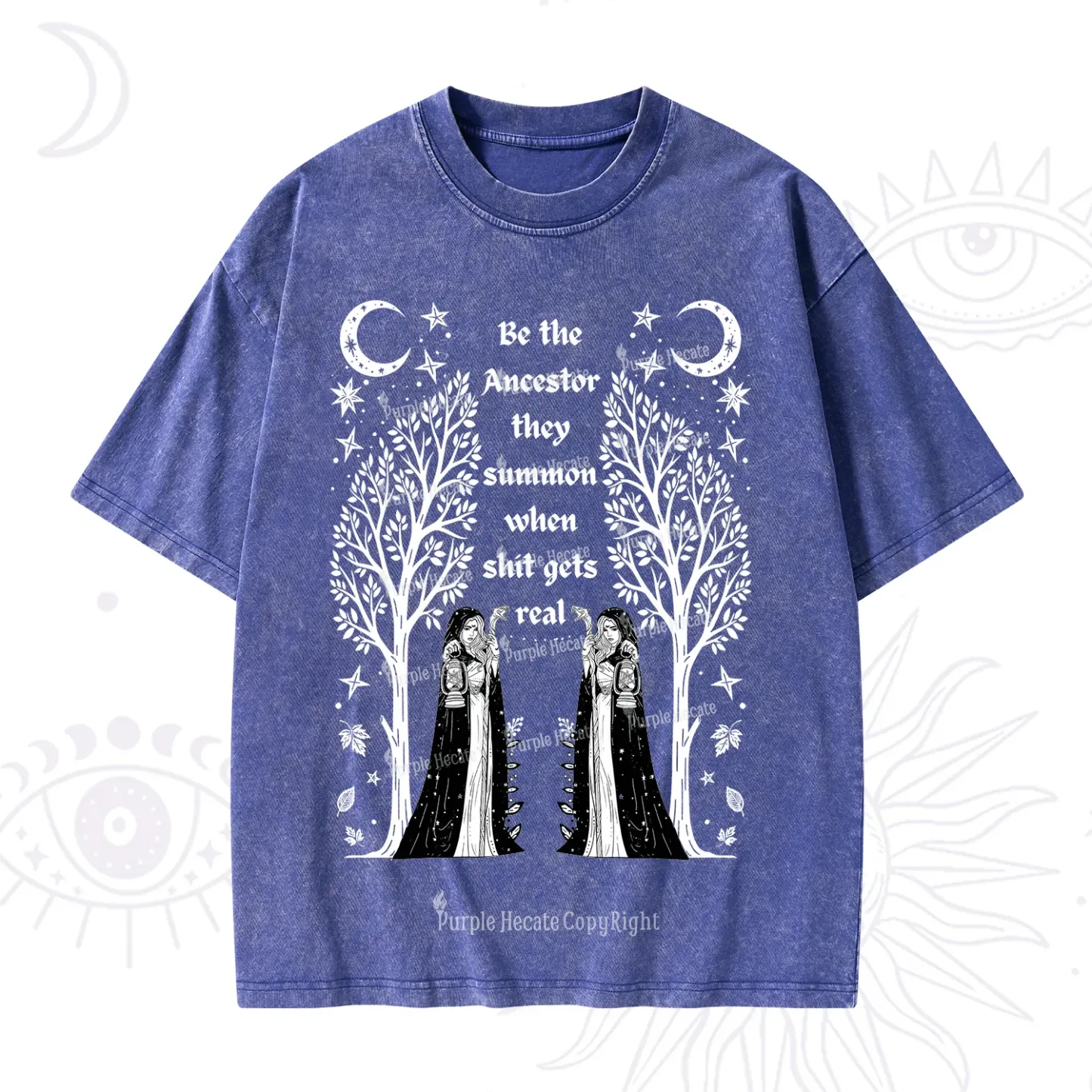 Purplehecate Be The Ancestor They Summon When Shit Gets Real Washed T-Shirt