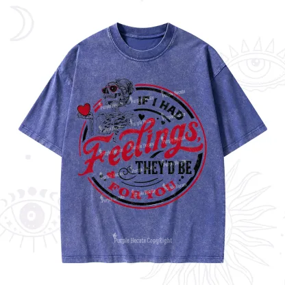 Purplehecate If I Had Feelings They'd Be For You Valentine Washed T-Shirt