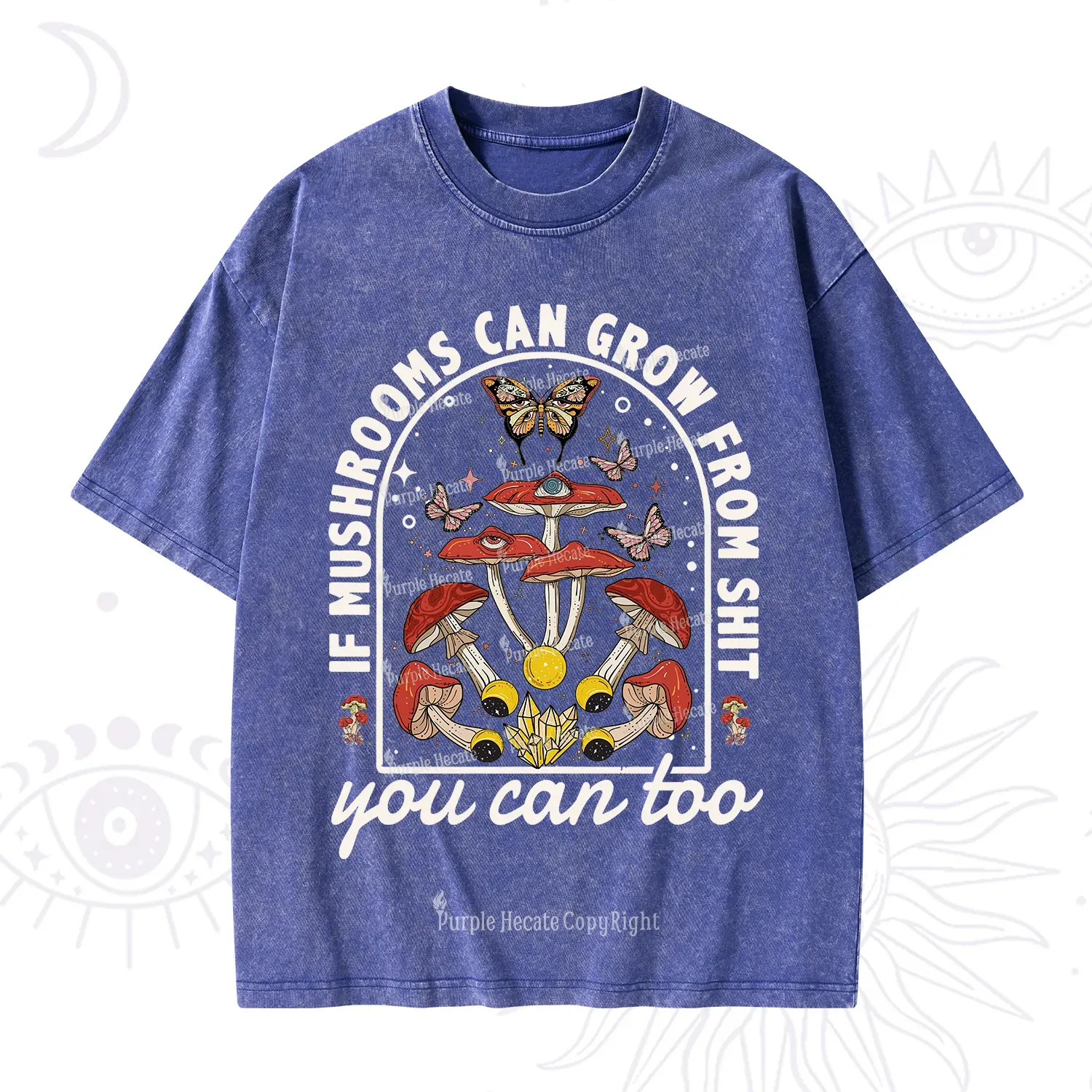 Purplehecate If Mushrooms Can Grow From Shit Washed T-Shirt