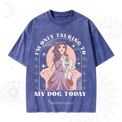 Purplehecate I'm Only Talking to My Dog Today Washed T-Shirt