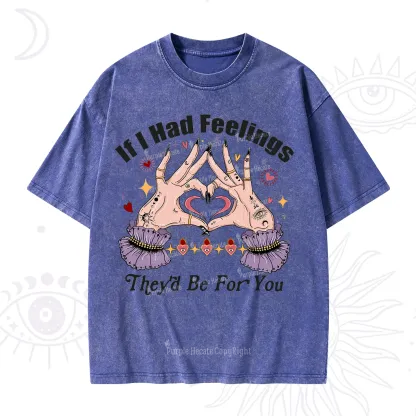 Purplehecate If I Had Feelings They'd Be For You Valentine Washed T-Shirt