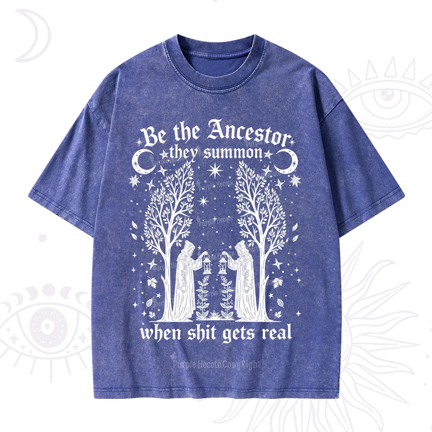 Purplehecate Be The Ancestor They Summon When Shit Gets Real Washed T-Shirt
