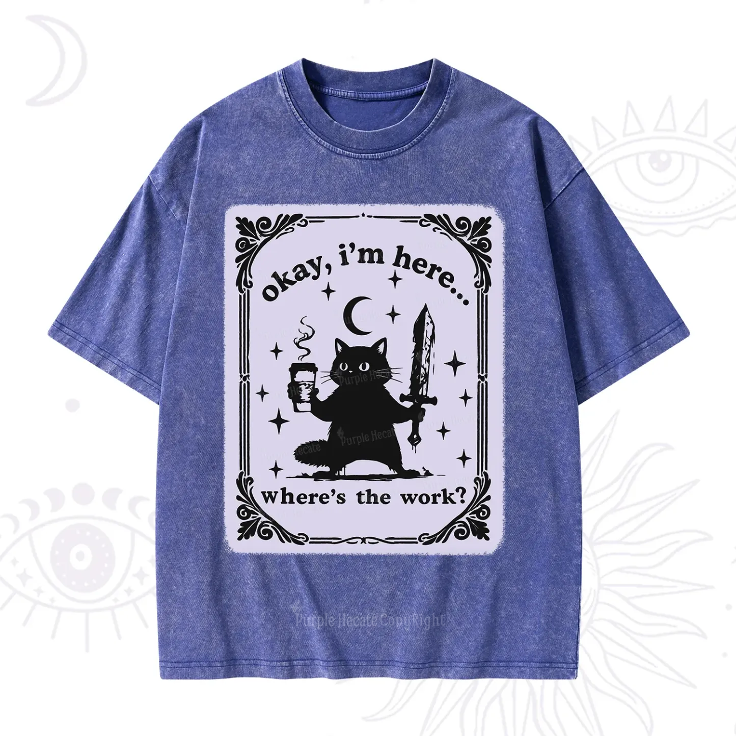 Purplehecate Okay I'm Here Where's The Work Washed T-Shirt