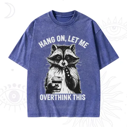 Purplehecate Hang On Let Me Overthink This Raccoon Washed T-Shirt