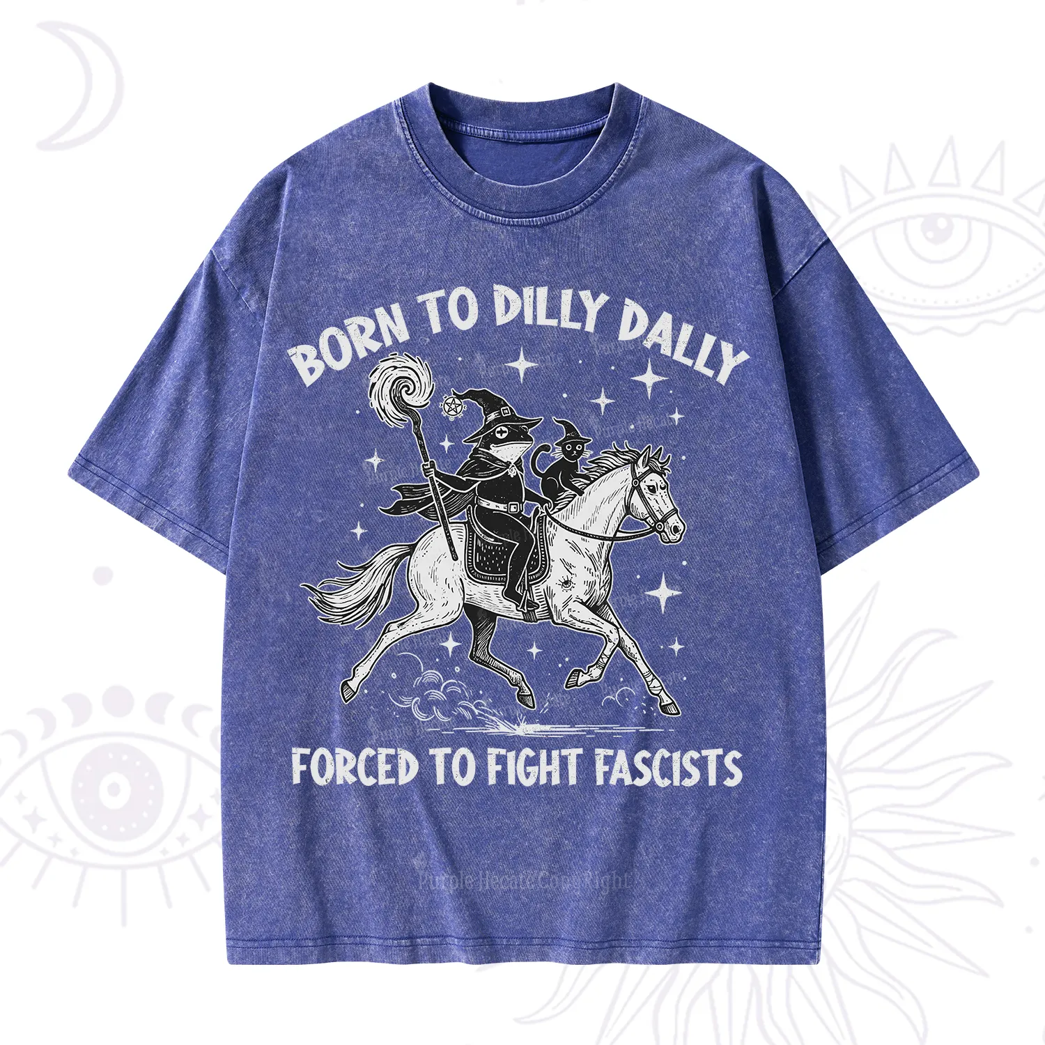 Purplehecate Born To Dilly Dally Forced to Fight Fascists Washed T-Shirt