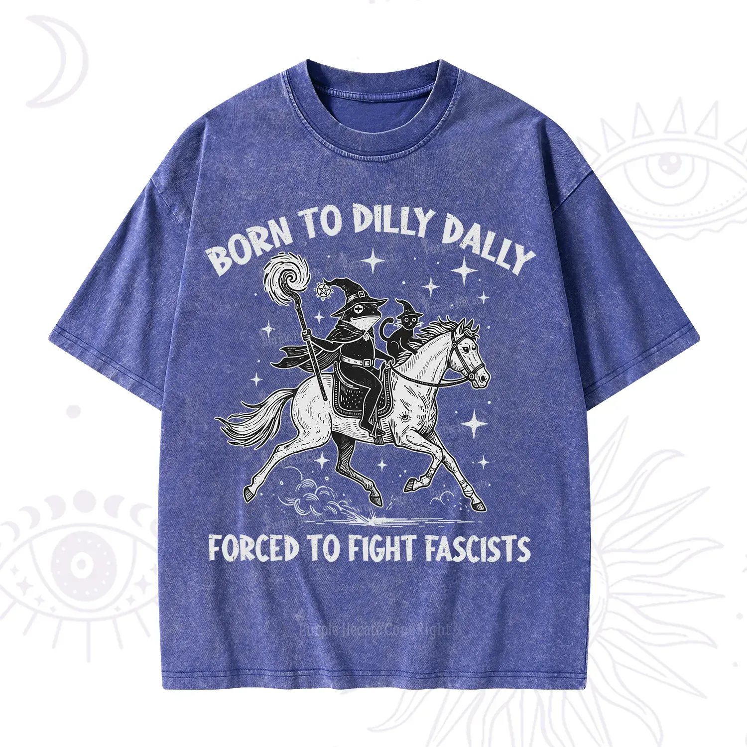 Purplehecate Born To Dilly Dally Forced to Fight Fascists Washed T-Shirt