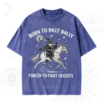 Purplehecate Born To Dilly Dally Forced to Fight Fascists Washed T-Shirt