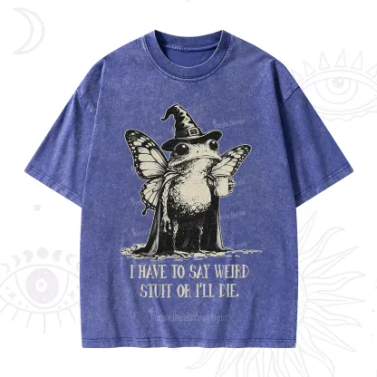 Purplehecate I Have to Say Weird Stuff Or I'll Die Washed T-Shirt