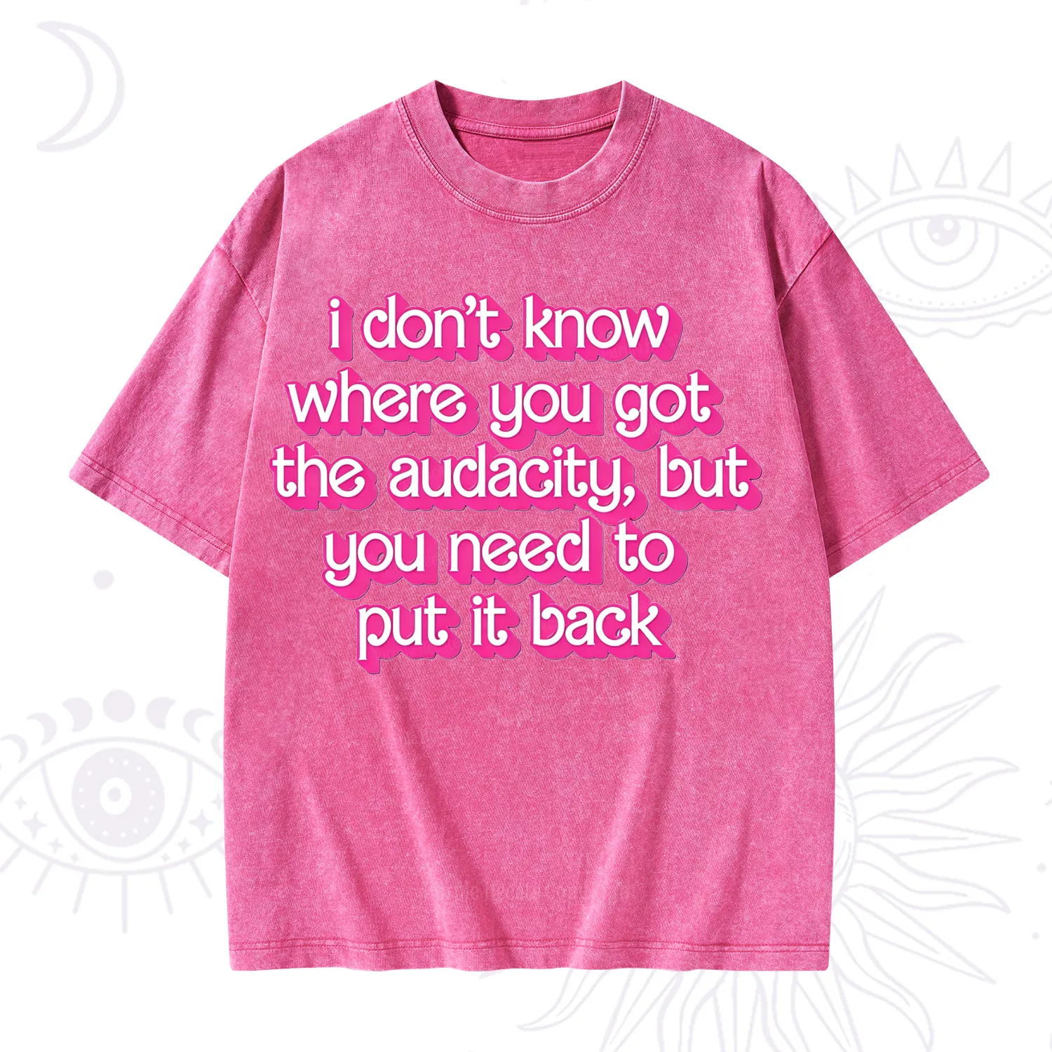 Purplehecate I Don't Know Where You Got The Audacity Washed T-Shirt