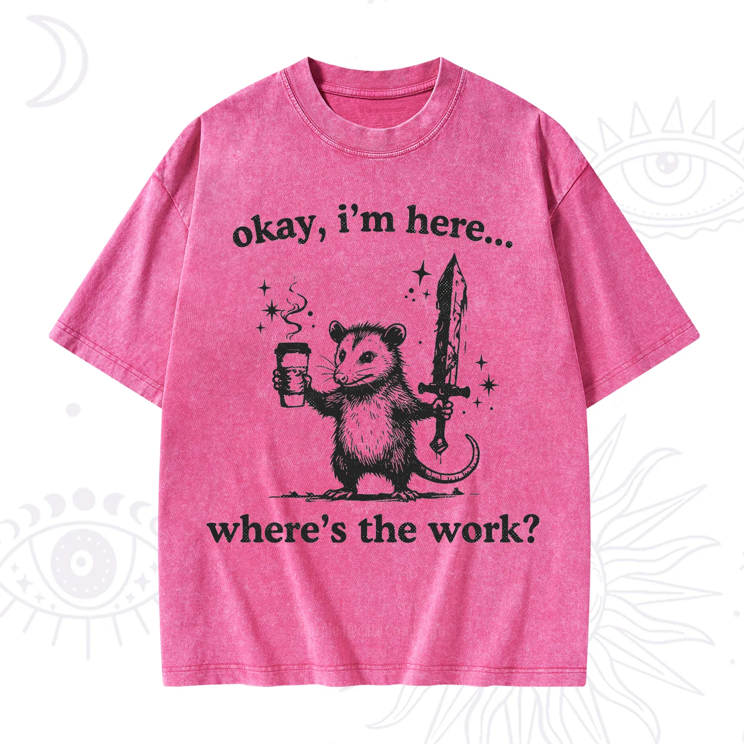 Purplehecate Okay I'm Here Where's The Work Washed T-Shirt