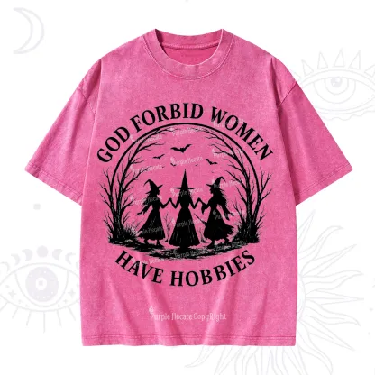 Purplehecate God Forbid Women Have Hobbies Washed T-Shirt