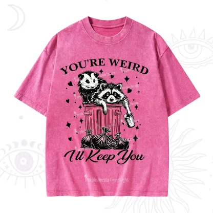 Purplehecate You're Weird I'll Keep You Washed T-Shirt