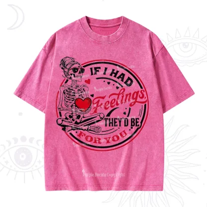 Purplehecate If I Had Feelings They'd Be For You Valentine Washed T-Shirt