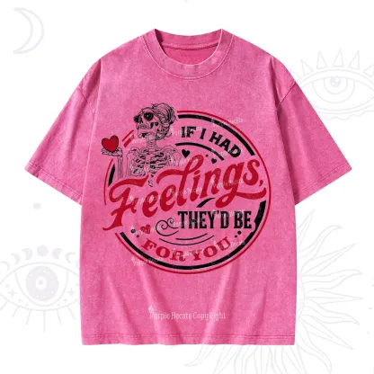 Purplehecate If I Had Feelings They'd Be For You Valentine Washed T-Shirt