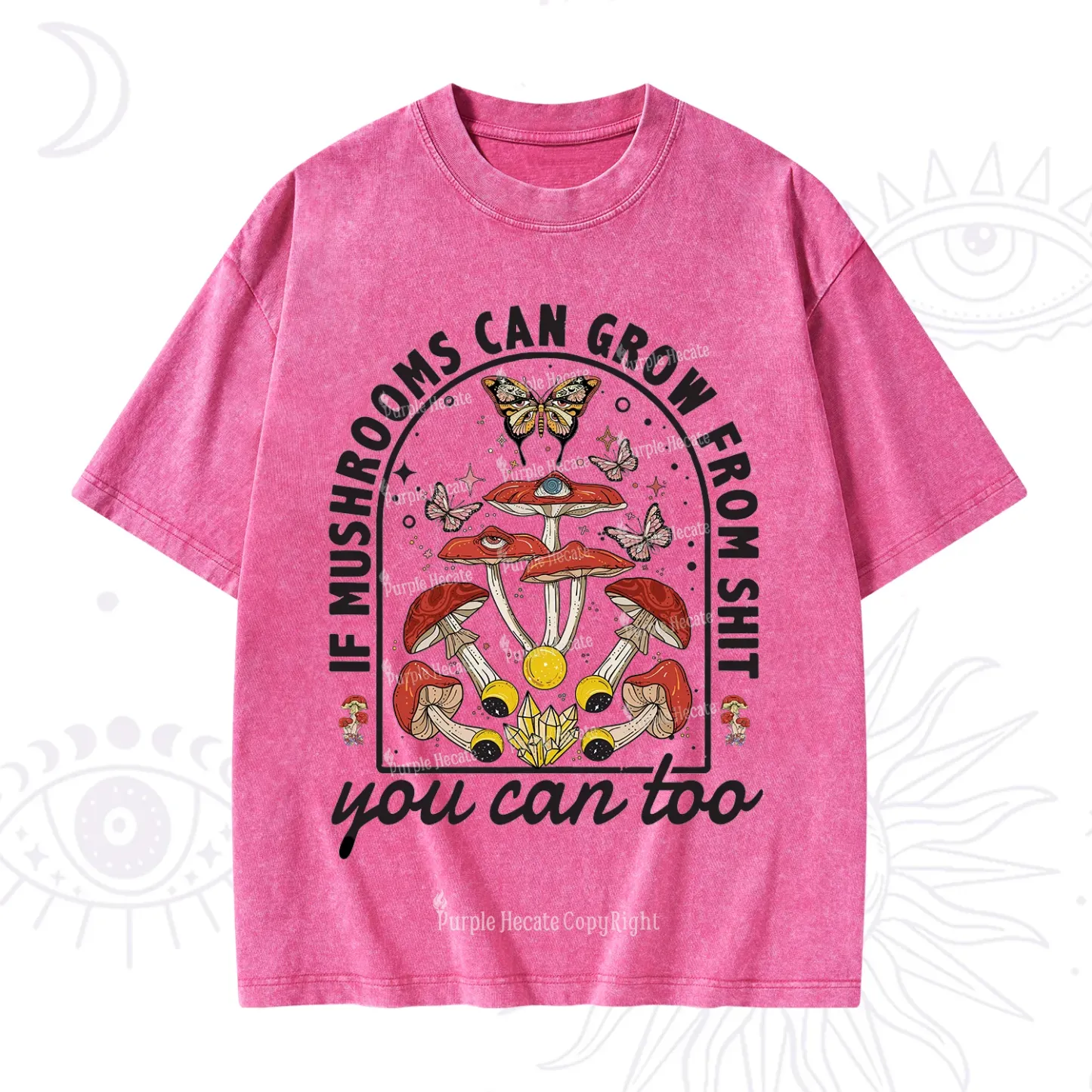 Purplehecate If Mushrooms Can Grow From Shit Washed T-Shirt
