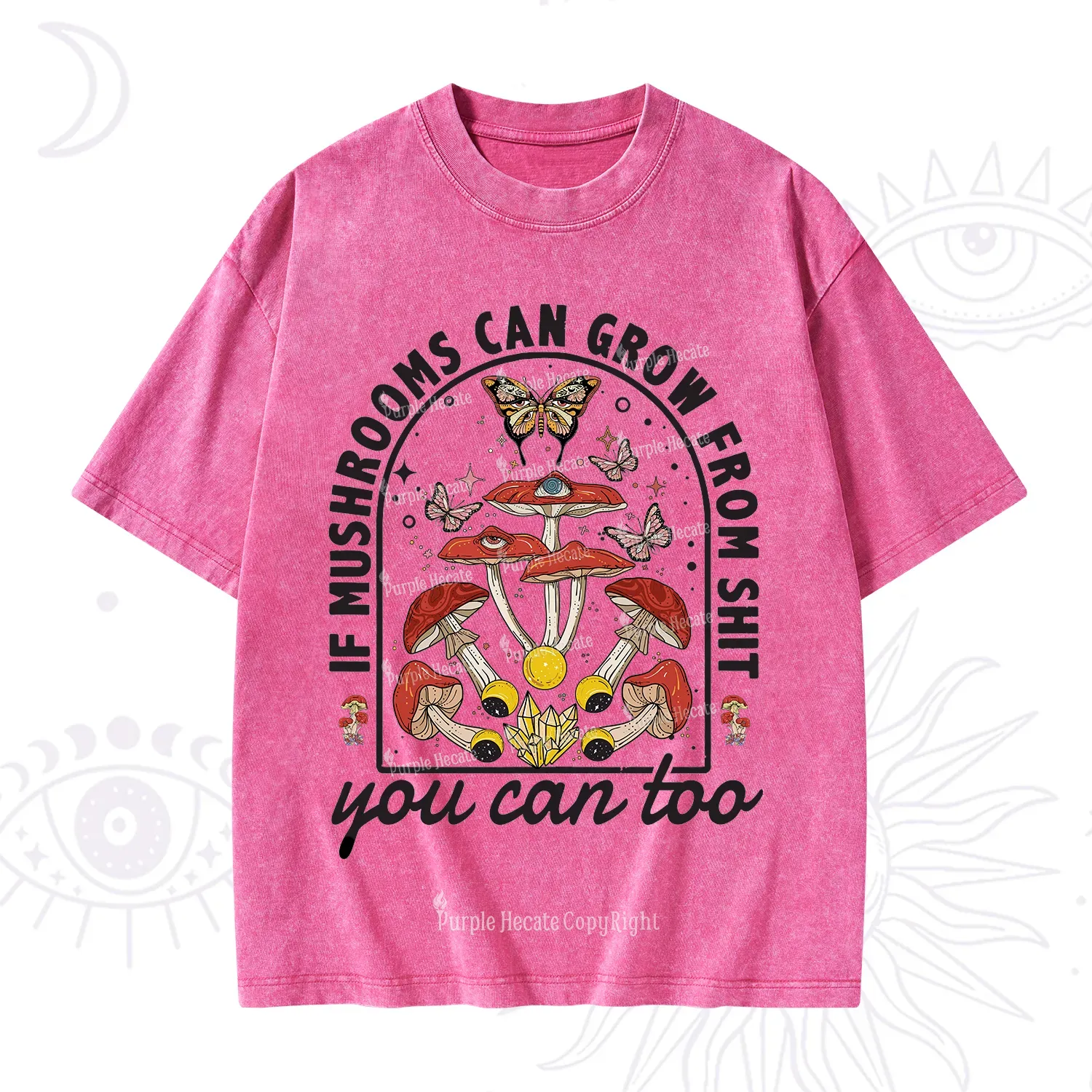 Purplehecate If Mushrooms Can Grow From Shit Washed T-Shirt