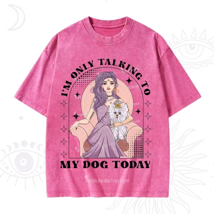 Purplehecate I'm Only Talking to My Dog Today Washed T-Shirt