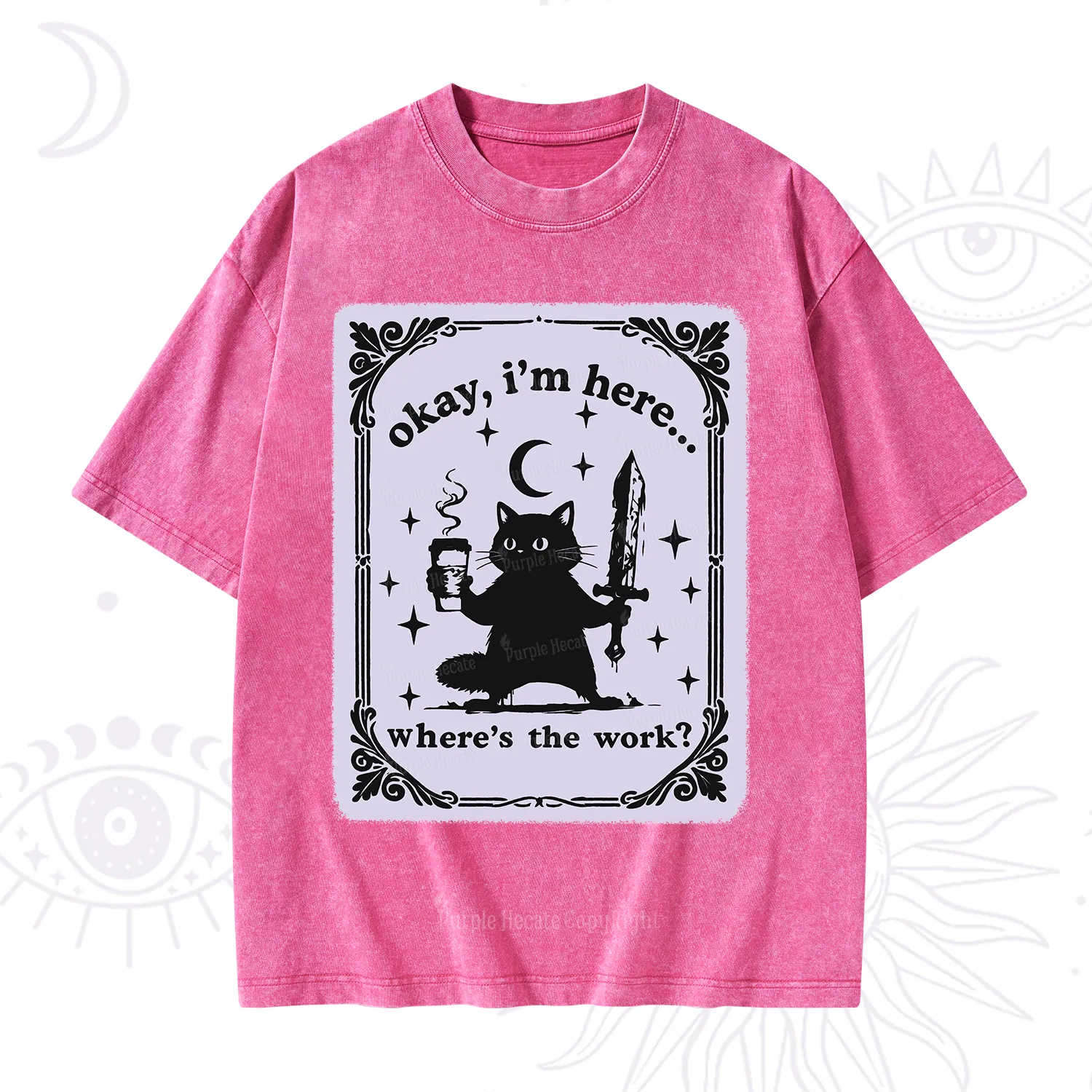 Purplehecate Okay I'm Here Where's The Work Washed T-Shirt