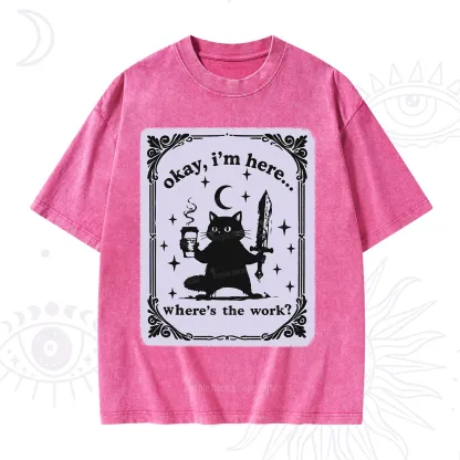 Purplehecate Okay I'm Here Where's The Work Washed T-Shirt