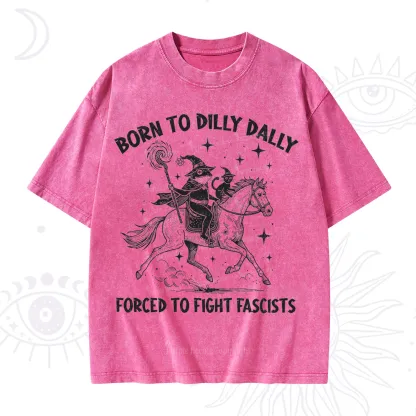 Purplehecate Born To Dilly Dally Forced to Fight Fascists Washed T-Shirt