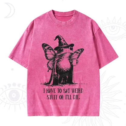 Purplehecate I Have to Say Weird Stuff Or I'll Die Washed T-Shirt