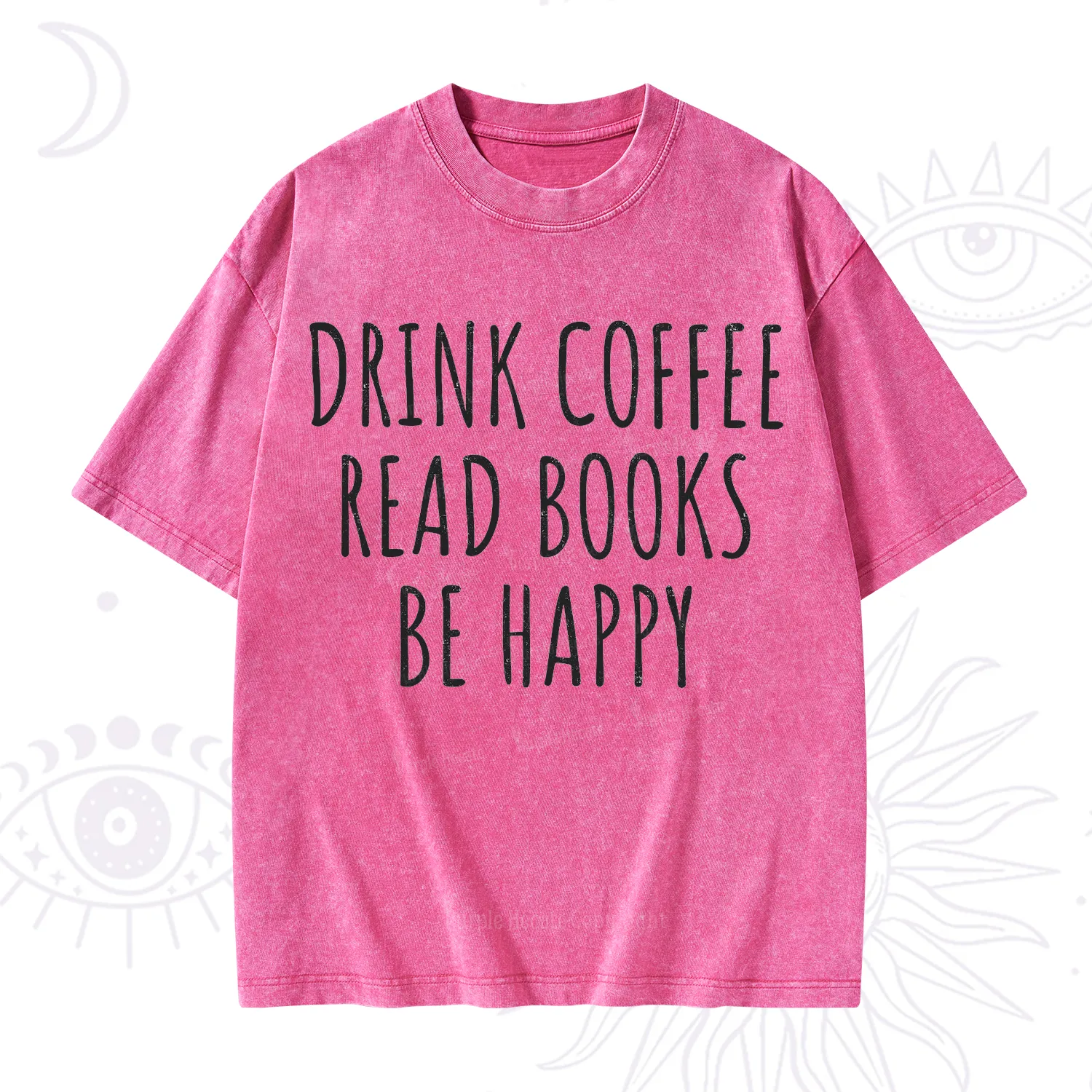 Purplehecate Drink Coffee Read Books Be Happy Washed T-Shirt