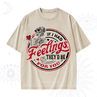 Purplehecate If I Had Feelings They'd Be For You Valentine Washed T-Shirt