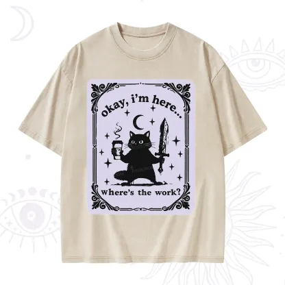 Purplehecate Okay I'm Here Where's The Work Washed T-Shirt