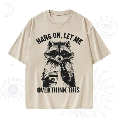 Purplehecate Hang On Let Me Overthink This Raccoon Washed T-Shirt