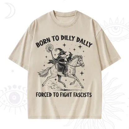 Purplehecate Born To Dilly Dally Forced to Fight Fascists Washed T-Shirt