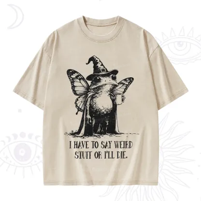 Purplehecate I Have to Say Weird Stuff Or I'll Die Washed T-Shirt