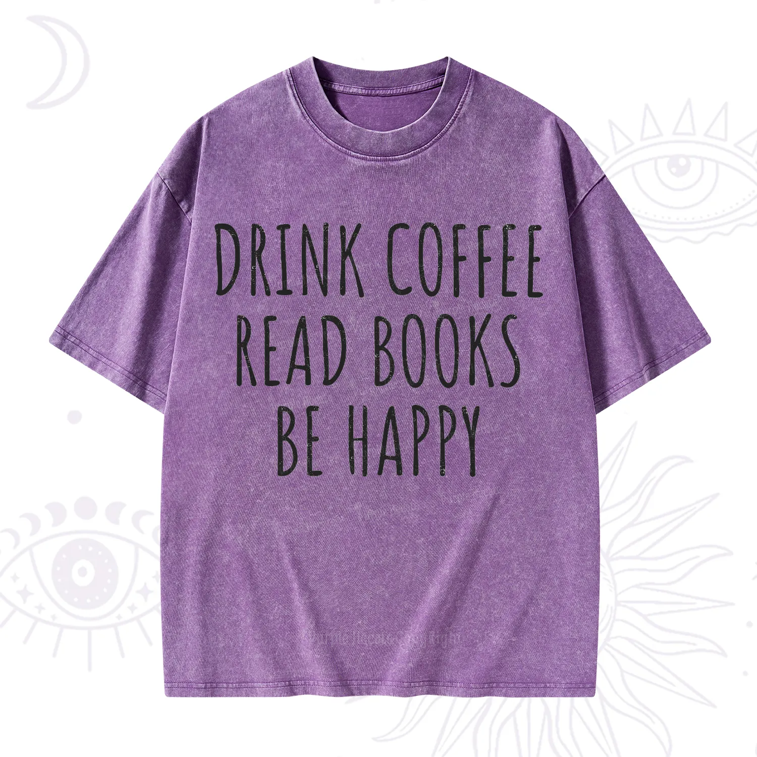 Purplehecate Drink Coffee Read Books Be Happy Washed T-Shirt