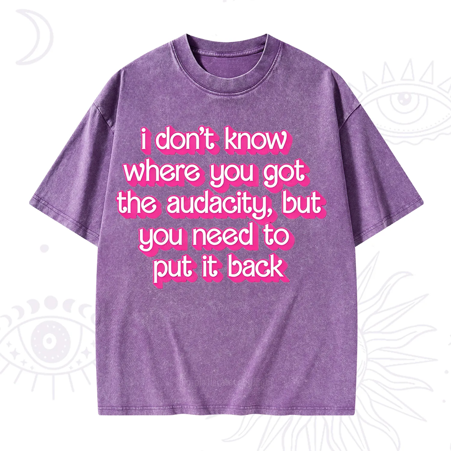 Purplehecate I Don't Know Where You Got The Audacity Washed T-Shirt