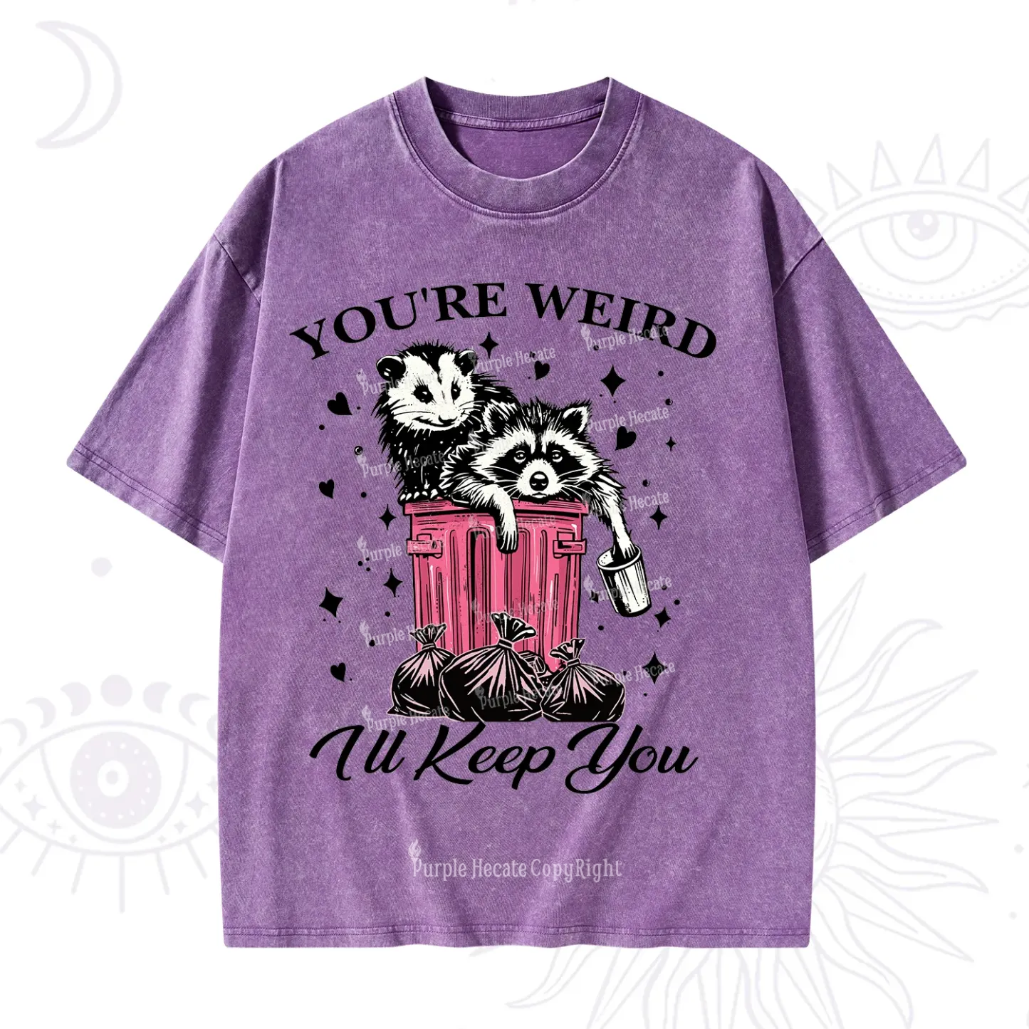 Purplehecate You're Weird I'll Keep You Washed T-Shirt