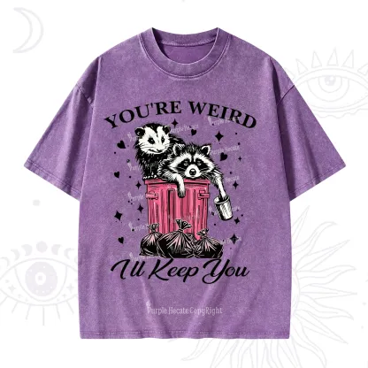 Purplehecate You're Weird I'll Keep You Washed T-Shirt
