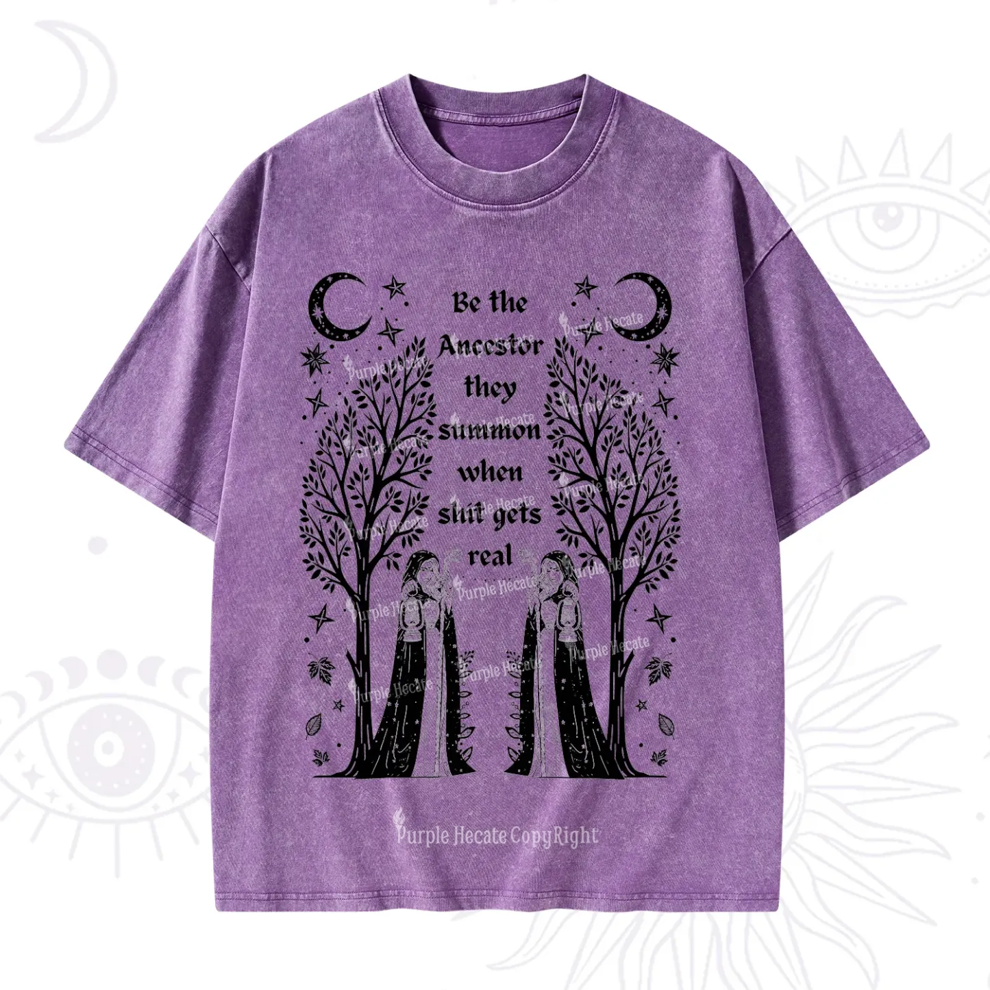 Purplehecate Be The Ancestor They Summon When Shit Gets Real Washed T-Shirt