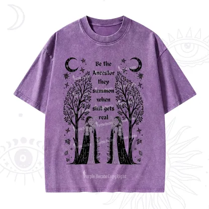 Purplehecate Be The Ancestor They Summon When Shit Gets Real Washed T-Shirt