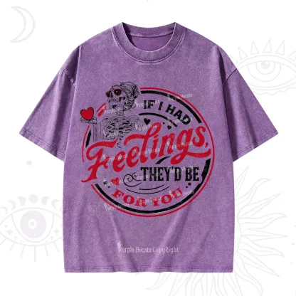 Purplehecate If I Had Feelings They'd Be For You Valentine Washed T-Shirt