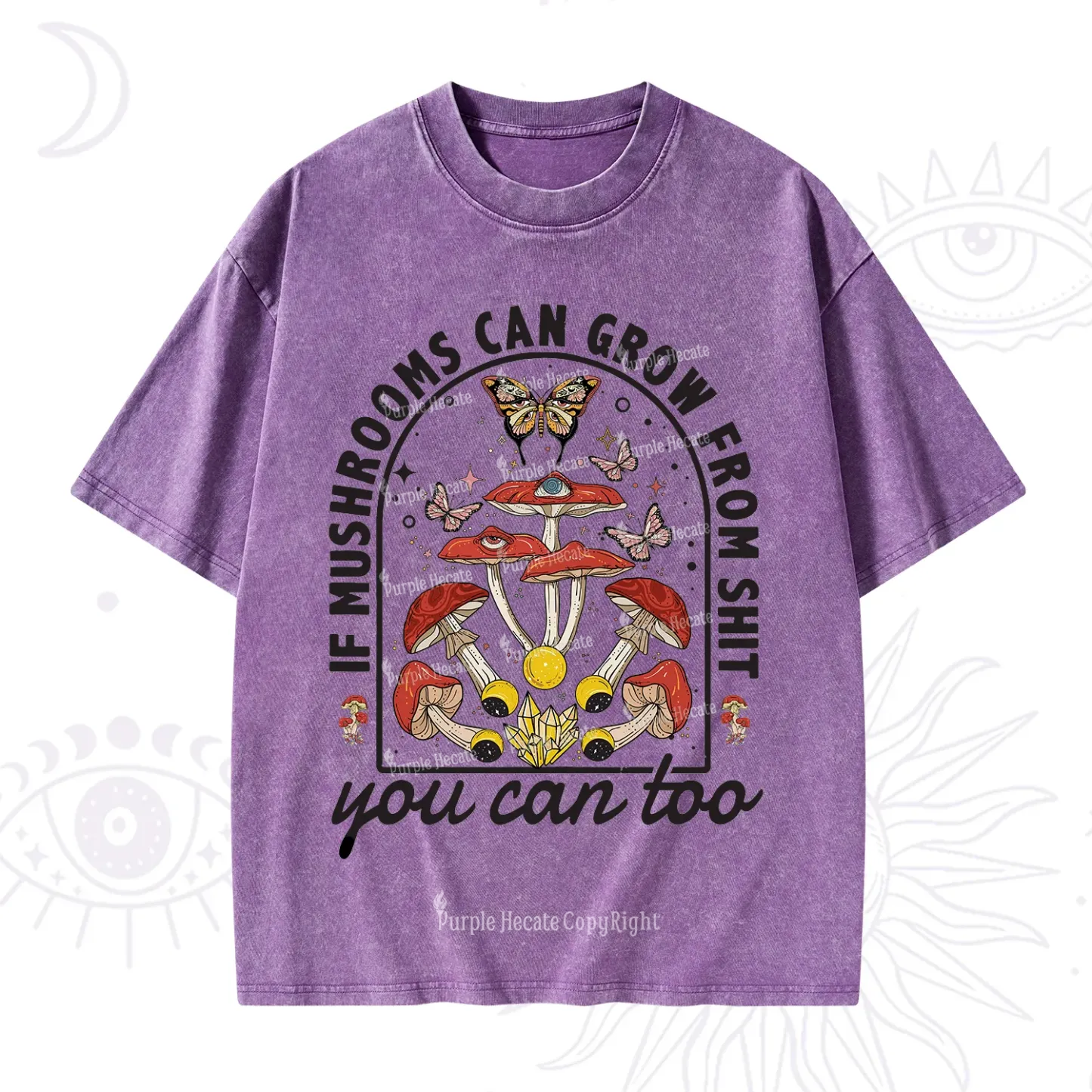Purplehecate If Mushrooms Can Grow From Shit Washed T-Shirt